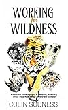 Working for Wildness: A Naturalist Guide's Travels in the Arctic, Antarctica, Africa, India, Russia, New Zealand and Scotland by Colin Souness, Jacky Donovan