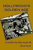 Hollywood's Golden Age: As Told By One Who Lived It All by Edward Dmytryk