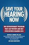 Image de Save Your Hearing Now: The Revolutionary Program That Can Prevent and May Even Reverse Hearing Loss