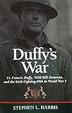 Duffy's War: Fr. Francis Duffy, Wild Bill Donovan, and the Irish Fighting 69th in World War I by Stephen L. Harris