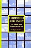 Understanding Silicon Valley: The Anatomy of an Entrepreneurial Region (Stanford Business Books (Paperback)) cover
