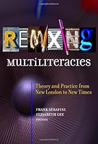 Remixing Multiliteracies: Theory and Practice from New London to New Times (Language and Literacy Series) Remixing Multiliteracies: Theory and Practice from New London to New Times (Language and Literacy Series)