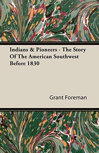 Indians & Pioneers - The Story Of The American Southwest Before 1830