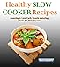 Healthy Slow Cooker Recipes:  100 Amazingly Low Carb Mouth-watering Recipes For Weight Loss