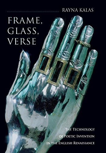 Frame, Glass, Verse: The Technology of Poetic Invention in the English Renaissance Hardcover โ June 7, 2007