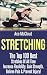 Stretching: The Top 100 Best Stretches Of All Time: Increase Flexibility, Gain Strength, Relieve Pain & Prevent Injury (Stretching Exercise Routines For ... Strength and Injury Prevention Guide Book)