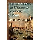 Understanding the Process of Economic Change (Princeton Economic History of the Western World) (The Princeton Economic Histor