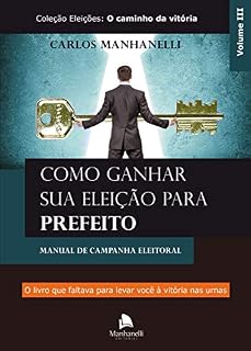 Livro Como ganhar sua eleição para prefeito: Manual de campanha eleitoral