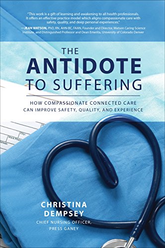 Download The Antidote to Suffering: How Compassionate Connected Care Can Improve Safety, Quality, and Experience Download The Antidote to Suffering: How Compassionate Connected Care Can Improve Safety, Quality, and Experience