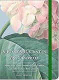 A Portable Latin for Gardeners: More than 1,500 Essential Plant Names and the Secrets They Contain by