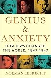 Genius & Anxiety: How Jews Changed the World, 1847-1947