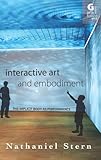 Interactive Art and Embodiment: The Implicit Body as Performance (Arts Future Book)