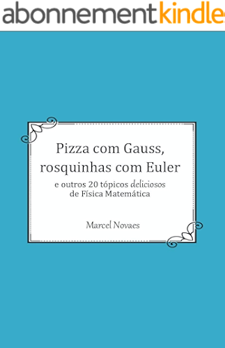 Download Pizza com Gauss, rosquinhas com Euler: e outros 20 tópicos deliciosos de Física Matemática (Portuguese Edition) PDF