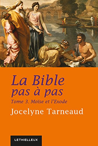 La Bible pas à pas, tome 3: Moïse et l'Exode (Bible - Catéchèse) (French Edition) by Jocelyne Tarneaud