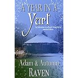 A Year in a Yurt: An Adventurous Memoir of Off-Grid Living Full of Practical Advice