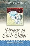 Priests to Each Other by Carlyle Marney