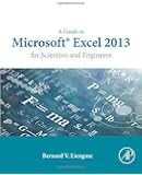 A Guide to Microsoft Excel 2013 for Scientists and Engineers