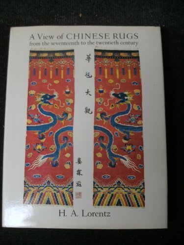 A view of Chinese rugs from the seventeenth to the twentieth century by H. A Lorentz (Hardcover)