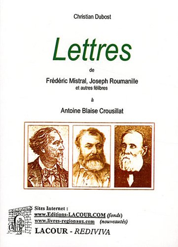 Lettres de Frédéric Mistral, Joseph Roumanille et autres félibres à Antoine Blaise Crousillat...