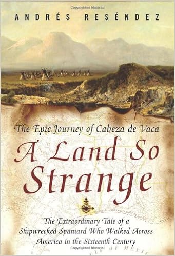 A Land So Strange: The Epic Journey of Cabeza de Vaca