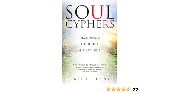 Soul Cyphers Decoding A Life Of Hope And Happiness Clancy Robert Shimoff Marci Amazon Com Books