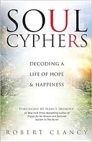Soul Cyphers Decoding A Life Of Hope And Happiness Clancy Robert Shimoff Marci Amazon Com Books