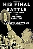 His Final Battle: The Last Months of Franklin Roosevelt