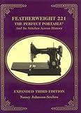 Featherweight 221 - The Perfect Portable: And Its Stitches Across History, Expanded Third Edition