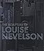 The Sculpture of Louise Nevelson: Constructing a Legend
