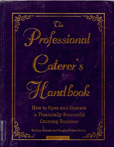 The Professional Caterer's Handbook: How to Open and Operate a Financially Successful Catering Business (with CD-ROM)