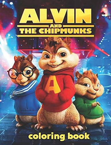 Alvin and the Chipmunks Coloring Book: Coloring Book for Kids and Adults, This Amazing Coloring Book Will Make Your Kids Happier and Give Them Joy