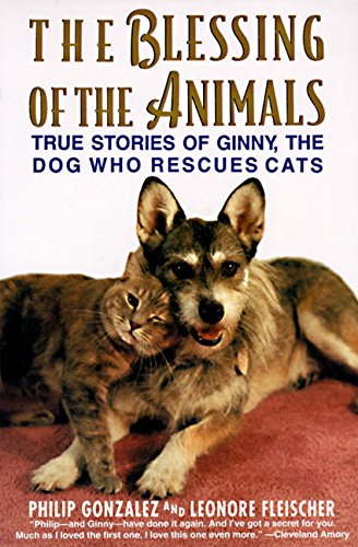The Blessing of the Animals: True Stories of Ginny, the Dog Who Rescues Cats by Philip Gonzalez, Leonard Fleischer, Joan Baron