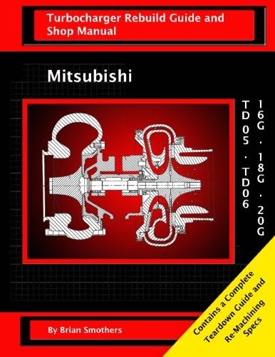 Mitsubishi TD05/TD06 16G, 18G, and 20G: Turbo Rebuild Guide and Shop Manual