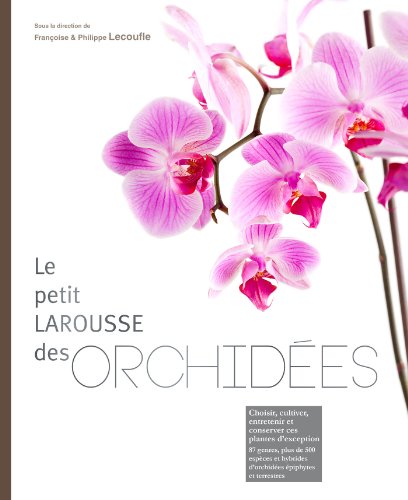 Petit Larousse des orchidees (French Edition) by Philippe et Françoise Lecoufle, Gerard Schmidt, Colette et Dominique Barthélémy