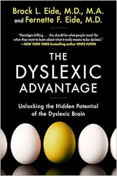 The Dyslexic Advantage: Unlocking the Hidden Potential of the Dyslexic Brain The Dyslexic Advantage: Unlocking the Hidden Potential of the Dyslexic Brain