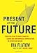 Present at the Future: From Evolution to Nanotechnology, Candid and Controversial Conversations on Science and Nature - Book by Ira Flatow