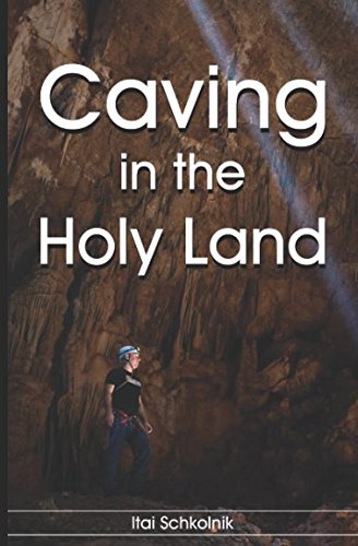 E.b.o.o.k Caving In The Holy Land: The Unknown subterranean world of Israel P.D.F