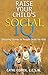 Raise Your Child's Social IQ: Stepping Stones to People Skills for Kids