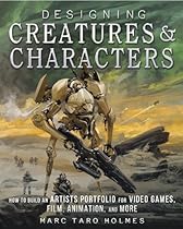 Designing Creatures and Characters: How to Build an Artist's Portfolio for Video Games, Film, Animation and More Designing Creatures and Characters: How to Build an Artist's Portfolio for Video Games, Film, Animation and More