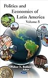 Politics and Economics of Latin America. Volume 5, , 1608761894