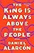 The King Is Always Above the People: Stories by Daniel Alarcón