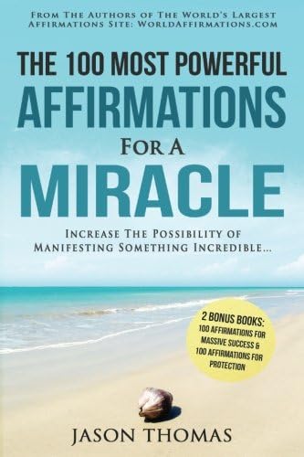 Affirmation | The 100 Most Powerful Affirmations for a Miracle | 2 Amazing Affirmative Bonus Books Included for Success & Protection: Increase The ... Manifesting Something Incredible: Volume 11 Paperback – 8 July 2016