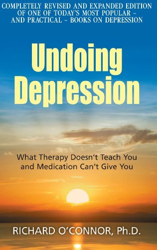 Undoing Depression: What Therapy Doesn't Teach You and Medication Can't Give You by Richard O'Connor (2010-01-21)