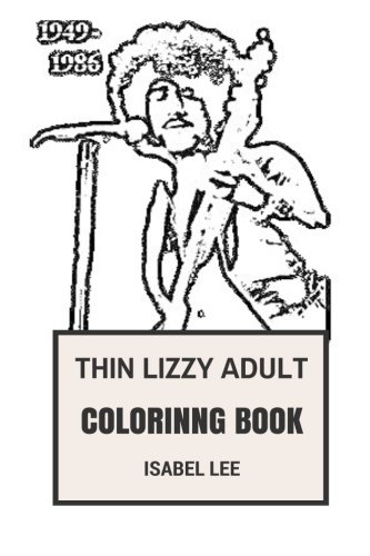 Thin Lizzy Adult Coloring Book: Blues Rock and Hard Rock Pioneers, Heavy Metal Legends and Musical Talent of Phil Lynott Inspired Adult Coloring Book (Thin Lizzy Books)
