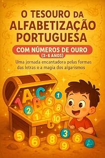 Livro O Tesouro da Alfabetização Portuguesa: Com Números de Ouro (3-6 Anos): Uma jornada encantadora pelas formas das letras e a magia dos algarismos.