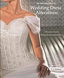 An Introduction to Wedding Dress Alterations: A Dressmaker's Guide to Working with & Sewing Bridal Wear by 