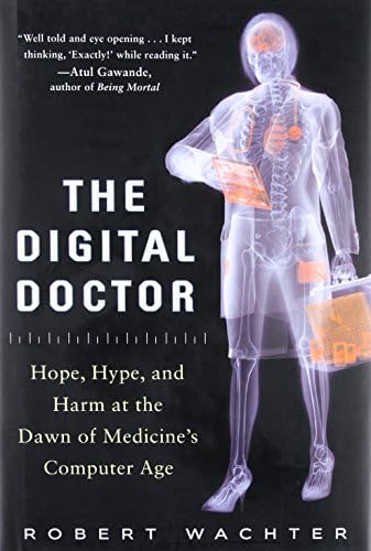 The Digital Doctor: Hope, Hype, and Harm at the Dawn of Medicine’s Computer Age