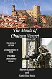 The Maids of Chateau Vernet: A Soldier Lost in Time by Steven Landry, Katie Rae Sank