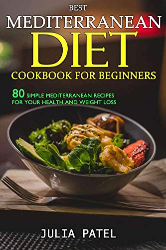 F.R.E.E Best Mediterranean Diet Cookbook for Beginners: 80 Simple Mediterranean Recipes for Your Health and [E.P.U.B]