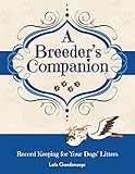 A Breeder's Companion, Record Keeping for Your Dog's Litters by 